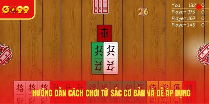Hướng dẫn cách chơi tứ sắc cơ bản và dễ áp dụng